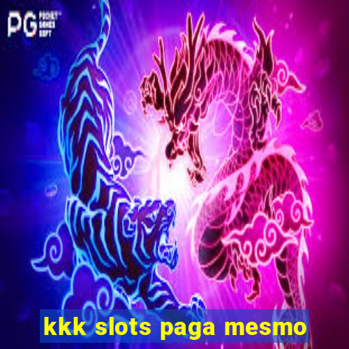 kkk slots paga mesmo